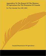 Appendices To The Report Of The Minister Of Agriculture For The Dominion Of Canada