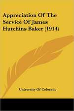 Appreciation Of The Service Of James Hutchins Baker (1914)