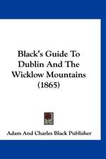 Black's Guide To Dublin And The Wicklow Mountains (1865)