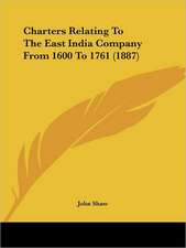 Charters Relating To The East India Company From 1600 To 1761 (1887)