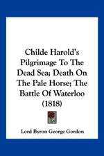 Childe Harold's Pilgrimage To The Dead Sea; Death On The Pale Horse; The Battle Of Waterloo (1818)