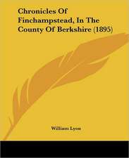 Chronicles Of Finchampstead, In The County Of Berkshire (1895)