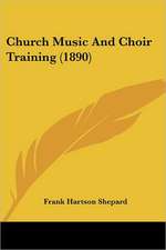 Church Music And Choir Training (1890)