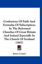 Confessions Of Faith And Formulas Of Subscription