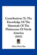 Contributions To The Knowledge Of The Mammals Of The Pleistocene Of North America (1915)