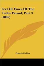 Feet Of Fines Of The Tudor Period, Part 3 (1889)