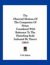 The Observed Motions Of The Companion Of Sirius