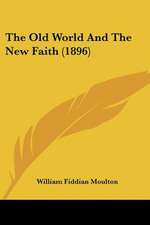 The Old World And The New Faith (1896)