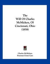 The Will Of Charles McMicken, Of Cincinnati, Ohio (1858)