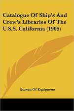 Catalogue Of Ship's And Crew's Libraries Of The U.S.S. California (1905)