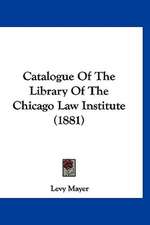 Catalogue Of The Library Of The Chicago Law Institute (1881)