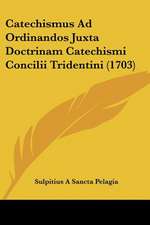 Catechismus Ad Ordinandos Juxta Doctrinam Catechismi Concilii Tridentini (1703)