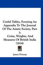 Useful Tables, Forming An Appendix To The Journal Of The Asiatic Society, Part 1