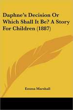 Daphne's Decision Or Which Shall It Be? A Story For Children (1887)