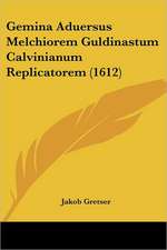 Gemina Aduersus Melchiorem Guldinastum Calvinianum Replicatorem (1612)