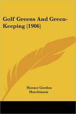 Golf Greens And Green-Keeping (1906)