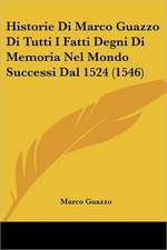 Historie Di Marco Guazzo Di Tutti I Fatti Degni Di Memoria Nel Mondo Successi Dal 1524 (1546)