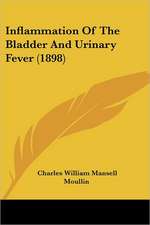 Inflammation Of The Bladder And Urinary Fever (1898)