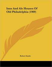 Inns And Ale Houses Of Old Philadelphia (1909)