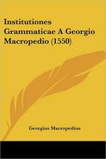 Institutiones Grammaticae A Georgio Macropedio (1550)