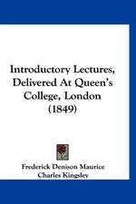 Introductory Lectures, Delivered At Queen's College, London (1849)