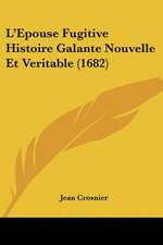 L'Epouse Fugitive Histoire Galante Nouvelle Et Veritable (1682)