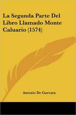 La Segunda Parte Del Libro Llamado Monte Caluario (1574)