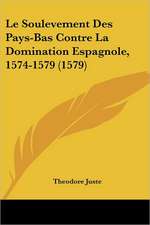 Le Soulevement Des Pays-Bas Contre La Domination Espagnole, 1574-1579 (1579)