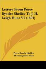 Letters From Percy Bysshe Shelley To J. H. Leigh Hunt V2 (1894)