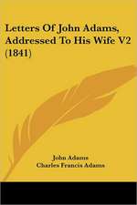 Letters Of John Adams, Addressed To His Wife V2 (1841)