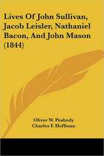 Lives Of John Sullivan, Jacob Leisler, Nathaniel Bacon, And John Mason (1844)