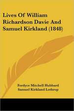 Lives Of William Richardson Davie And Samuel Kirkland (1848)