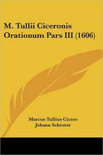 M. Tullii Ciceronis Orationum Pars III (1606)