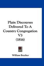 Plain Discourses Delivered To A Country Congregation V3 (1816)