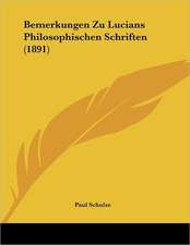 Bemerkungen Zu Lucians Philosophischen Schriften (1891)