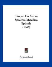 Intorno Un Antico Specchio Metallico Epistola (1842)