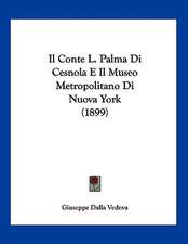 Il Conte L. Palma Di Cesnola E Il Museo Metropolitano Di Nuova York (1899)