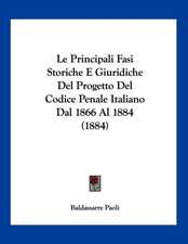 Le Principali Fasi Storiche E Giuridiche Del Progetto Del Codice Penale Italiano Dal 1866 Al 1884 (1884)