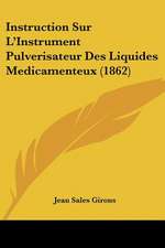 Instruction Sur L'Instrument Pulverisateur Des Liquides Medicamenteux (1862)