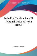 Isabel La Catolica Ante El Tribunal De La Historia (1897)