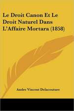 Le Droit Canon Et Le Droit Naturel Dans L'Affaire Mortara (1858)