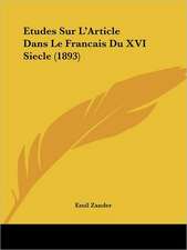 Etudes Sur L'Article Dans Le Francais Du XVI Siecle (1893)