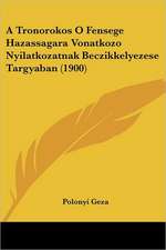 A Tronorokos O Fensege Hazassagara Vonatkozo Nyilatkozatnak Beczikkelyezese Targyaban (1900)