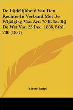 De Lijdelijkheid Van Den Rechter In Verband Met De Wijziging Van Art. 79 B. Rv. Bij De Wet Van 23 Dec. 1886, Stbl. 230 (1887)