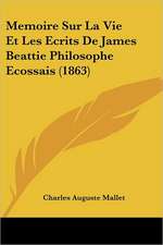 Memoire Sur La Vie Et Les Ecrits De James Beattie Philosophe Ecossais (1863)