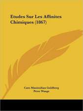 Etudes Sur Les Affinites Chimiques (1867)