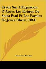 Etude Sur L'Expiation D'Apres Les Epitres De Saint Paul Et Les Paroles De Jesus Christ (1861)