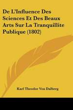 De L'Influence Des Sciences Et Des Beaux Arts Sur La Tranquillite Publique (1802)