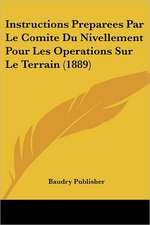 Instructions Preparees Par Le Comite Du Nivellement Pour Les Operations Sur Le Terrain (1889)