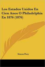 Los Estados Unidos En Cien Anos O Philadelphia En 1876 (1876)